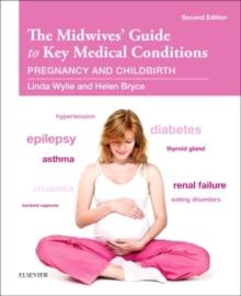 The Midwives' Guide to Key Medical Conditions : Pregnancy and Childbirth