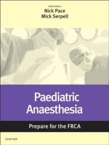 Paediatric Anaesthesia: Prepare for the FRCA : Paediatric Anaesthesia: Prepare for the FRCA E-Book