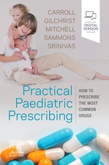 Practical Paediatric Prescribing : How to Prescribe the Most Common Drugs