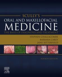 Scully's Oral and Maxillofacial Medicine: The Basis of Diagnosis and Treatment : The Basis of Diagnosis and Treatment