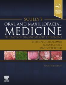 Scully's Oral and Maxillofacial Medicine: The Basis of Diagnosis and Treatment - E-Book : Scully's Oral and Maxillofacial Medicine: The Basis of Diagnosis and Treatment - E-Book