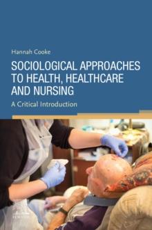 Sociological Approaches to Health, Healthcare and Nursing, E-Book : Sociological Approaches to Health, Healthcare and Nursing, E-Book