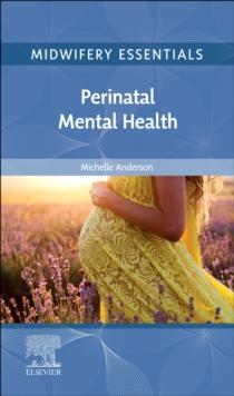 Midwifery Essentials: Perinatal Mental Health, E-Book : Midwifery Essentials: Perinatal Mental Health, E-Book