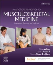 A Practical Approach to Musculoskeletal Medicine : Assessment, Diagnosis and Treatment