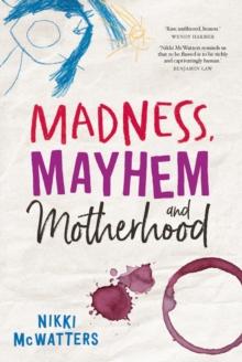 Madness, Mayhem and Motherhood