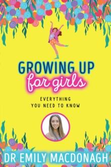 Growing Up for Girls: Everything You Need to Know