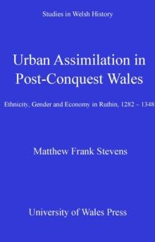 Urban Assimilation in Post-Conquest Wales : Ethnicity, Gender and Economy in Ruthin, 1282-1350