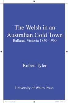 The Welsh in an Australian Gold Town : Ballarat, Victoria 1850-1900