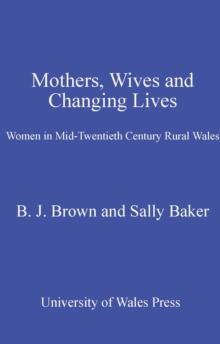 Mothers, Wives and Changing Lives : Women in Mid-Twentieth Century Rural Wales