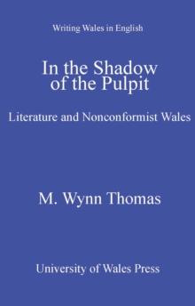 In the Shadow of the Pulpit : Literature and Nonconformist Wales