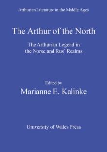 The Arthur of the North : The Arthurian Legend in the Norse and Rus' Realms