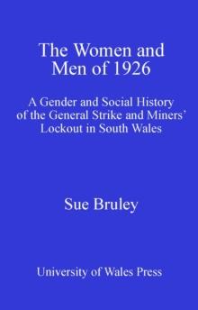 The Women and Men of 1926 : A Gender and Social History of the General Strike and Miners' Lockout in South Wales