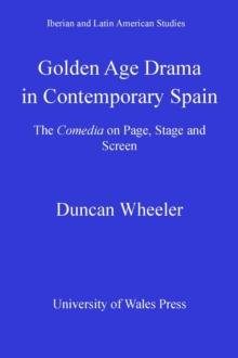 Golden Age Drama in Contemporary Spain : The Comedia on Page, Stage and Screen