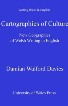 Cartographies of Culture : New Geographies of Welsh Writing in English