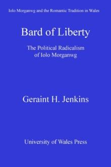 Bard of Liberty : The Political Radicalism of Iolo Morganwg