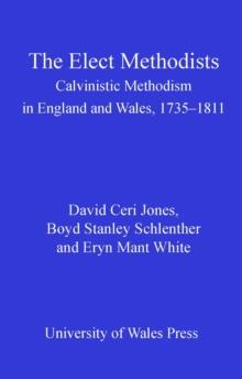 The Elect Methodists : Calvinistic Methodism in England and Wales, 1735-1811