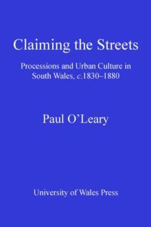 Claiming the Streets : Processions and Urban Culture in South Wales c 1830-1880