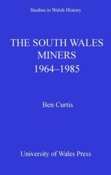 The South Wales Miners : 1964-1985