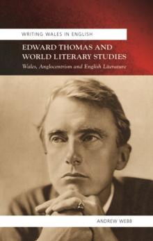 Edward Thomas and World Literary Studies : Wales, Anglocentricism and English Literature