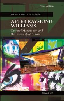 After Raymond Williams : Cultural Materialism and the Break-Up of Britain