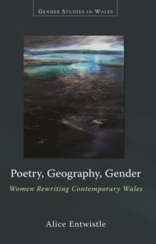 Poetry, geography, gender : Women rewriting contemporary Wales