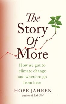 The Story of More : How We Got to Climate Change and Where to Go from Here