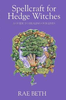 Spellcraft for Hedge Witches : A Guide to Healing our Lives