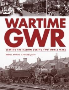 Wartime GWR : Serving the Nation during Two World Wars