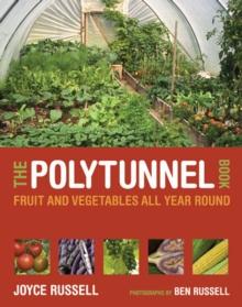 The Polytunnel Book : Fruit and Vegetables All Year Round