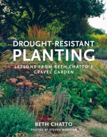 Drought-Resistant Planting : Lessons from Beth Chatto's Gravel Garden