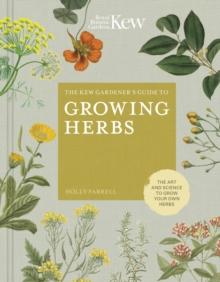 The Kew Gardener's Guide to Growing Herbs : The art and science to grow your own herbs Volume 2