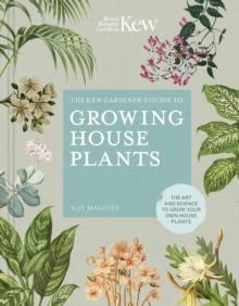 The Kew Gardeners Guide to Growing House Plants : The art and science to grow your own house plants Volume 3