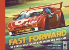 Fast Forward : The world's most famous race tracks and race cars