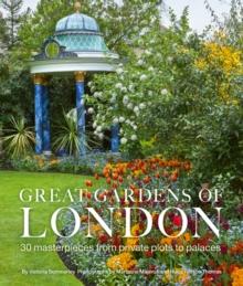 Great Gardens of London : 30 Masterpieces from Private Plots to Palaces