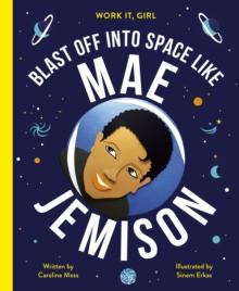 Work It, Girl: Mae Jemison : Blast off into space like