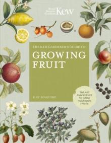 The Kew Gardener's Guide to Growing Fruit : The art and science to grow your own fruit