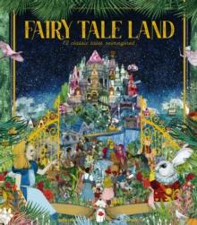 Fairy Tale Land : 12 classic tales reimagined