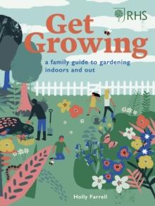 RHS: Get Growing : A Family Guide to Gardening Inside and Out