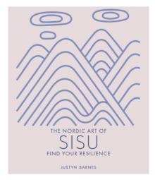 The Nordic Art of Sisu : Find Your Resilience