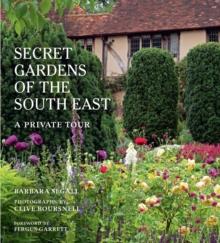 The Secret Gardens of the South East : A Private Tour Volume 4