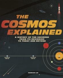 The Cosmos Explained : A history of the universe from its beginning to today and beyond