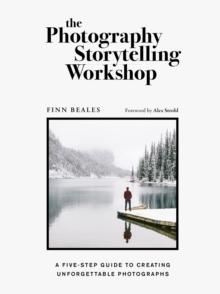 The Photography Storytelling Workshop : A five-step guide to creating unforgettable photographs