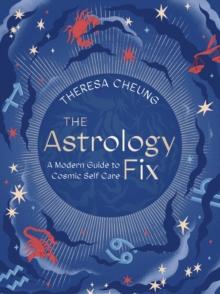 The Astrology Fix : A Modern Guide to Cosmic Self Care