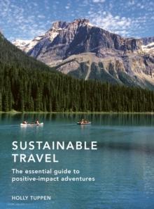 Sustainable Travel : The essential guide to positive impact adventures Volume 2