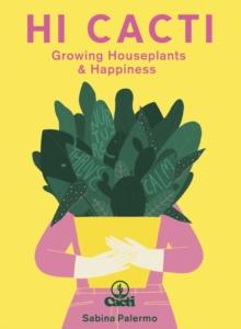 Hi Cacti : Growing Houseplants & Happiness