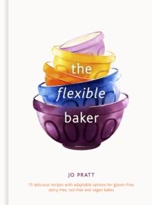 The Flexible Baker : 75 delicious recipes with adaptable options for gluten-free, dairy-free, nut-free and vegan bakes