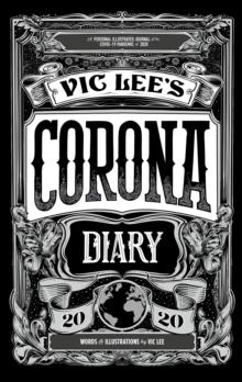 Vic Lee's Corona Diary : A personal illustrated journal of the COVID-19 pandemic of 2020