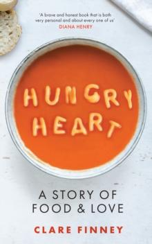 Hungry Heart : A Story of Food and Love: The Times Food Book of the Year