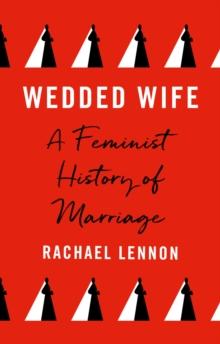 Wedded Wife : a feminist history of marriage