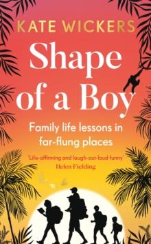 Shape of a Boy : Family life lessons in far-flung places (a travel memoir)